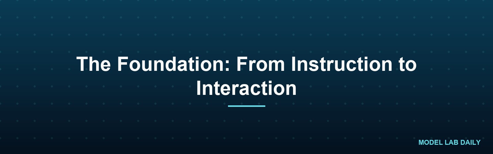 The Foundation: From Instruction to Interaction
