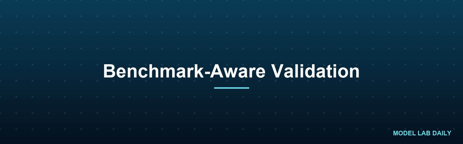Benchmark-Aware Validation