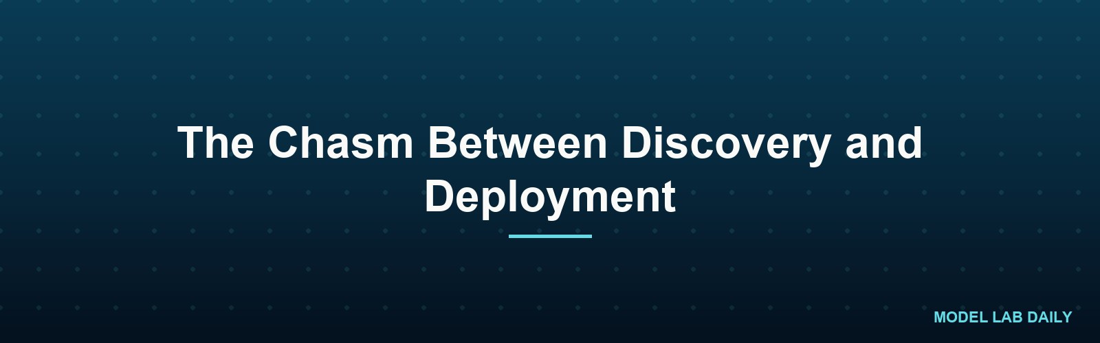 The Chasm Between Discovery and Deployment