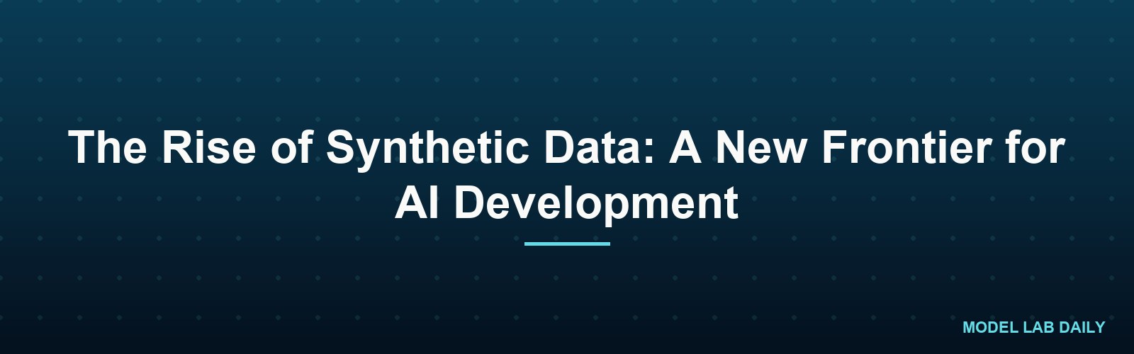The Rise of Synthetic Data: A New Frontier for AI Development