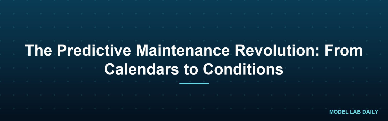 The Predictive Maintenance Revolution: From Calendars to Conditions