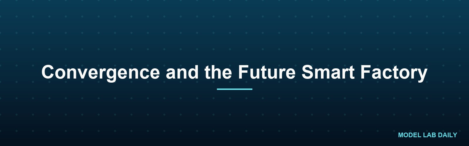 Convergence and the Future Smart Factory