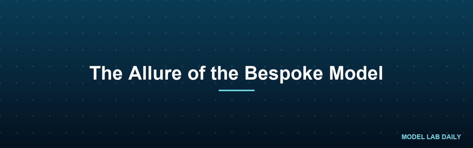 The Allure of the Bespoke Model