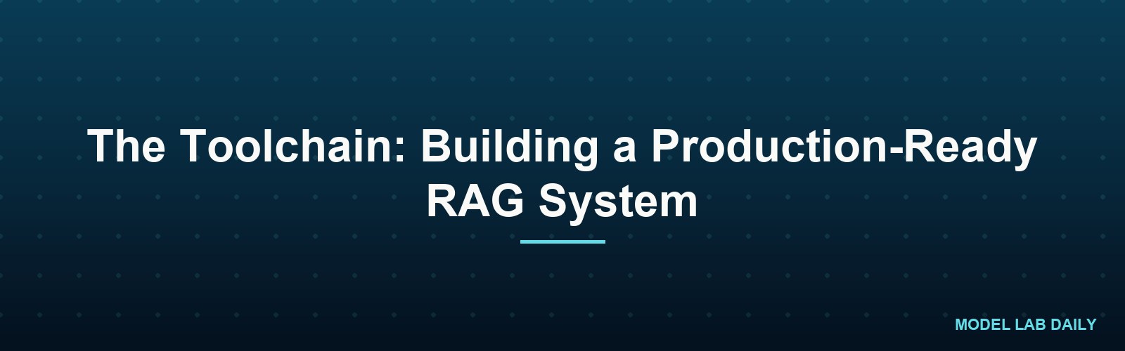 The Toolchain: Building a Production-Ready RAG System