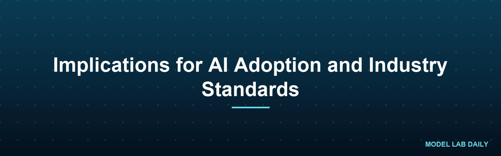 Implications for AI Adoption and Industry Standards